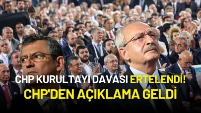 CHP Kurultayı Davası Ertelendi! CHP'den Açıklama Geldi