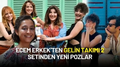 Gelin Takımı 2 Setinden İlk Kare Ecem Erkek'ten Geldi