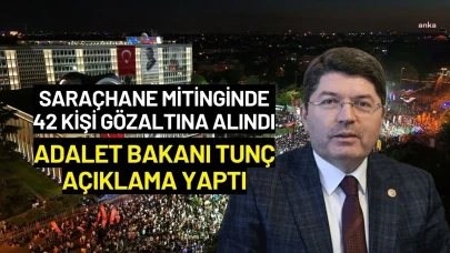 Adalet Bakanı Yılmaz Tunç Saraçhane Mitingindeki Gözaltılarla İlgili Açıklama Yaptı