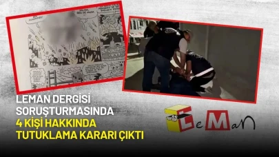 Leman Dergisi Soruşturmasında 4 Kişi Hakkında Tutuklama Kararı Çıktı