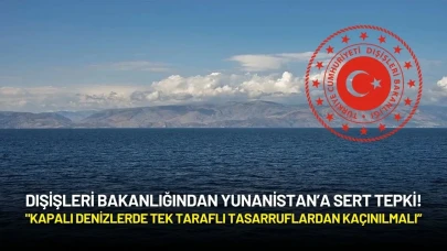 Dışişleri’nden Yunanistan’a Sert Tepki: "Kapalı Denizlerde Tek Taraflı Tasarruflardan Kaçınılmalı”