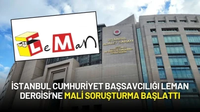 İstanbul Cumhuriyet Başsavcılığı’ndan Leman Dergisi’ne Mali Soruşturma