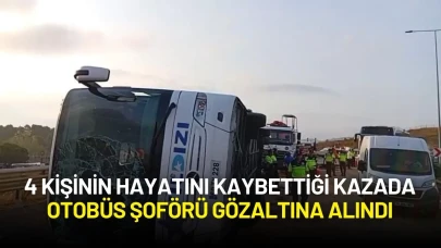 4 Kişinin Hayatını Kaybettiği Kazada Otobüs Şoförü Gözaltına Alındı