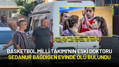 Basketbol Milli Takımı'nın Eski Doktoru Sedanur Bağdigen Evinde Ölü Bulundu