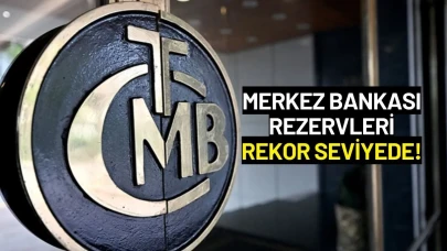 Merkez Bankası Rezervleri Artışıyla Rekor Kırdı!