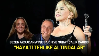 Sezen Aksu'dan Ayşe Barım ve Murat Çalık İçin Çağrı: "Hayati Tehlike Altındalar"
