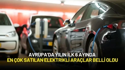 Avrupa’da Yılın İlk 6 Ayında En Çok Satılan Elektrikli Araçlar Belli Oldu