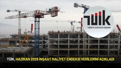 TÜİK, Haziran 2025 İnşaat Maliyet Endeksi Verilerini Açıkladı