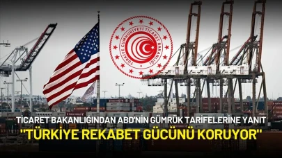 Ticaret Bakanlığından ABD'nin Yeni Gümrük Tarifelerine Yanıt: "Türkiye Rekabet Gücünü Koruyor"