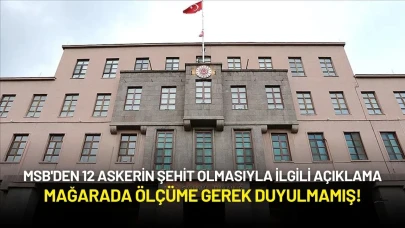 MSB'den 12 Askerin Şehit Olmasıyla İlgili Açıklama: Mağarada Ölçüme Gerek Duyulmamış!