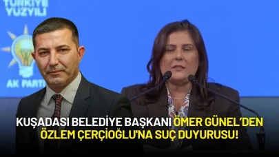 Kuşadası Belediye Başkanı Ömer Günel’den Özlem Çerçioğlu'na Suç Duyurusu!