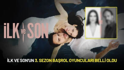İlk ve Son'un 3. Sezon Başrol Oyuncuları Belli Oldu