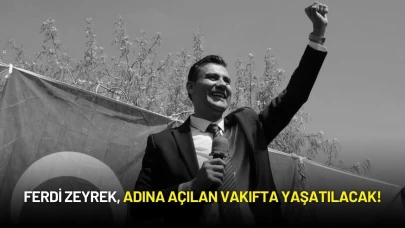 Ferdi Zeyrek, Adına Açılan Vakıfta Yaşatılacak!