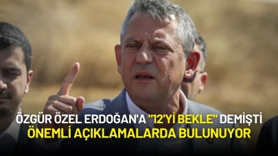 Özgür Özel Erdoğan'a "12'yi Bekle" Demişti: Açıklamalarda Bulunuyor