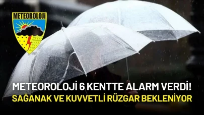 Meteoroloji 6 Kentte Alarm Verdi! Sağanak ve Kuvvetli Rüzgar Bekleniyor
