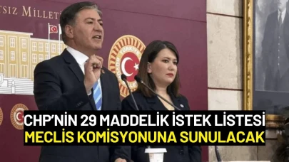 CHP’nin 29 Maddelik İstek Listesi Meclis Komisyonuna Sunulacak