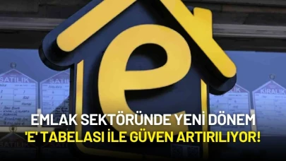 Emlak Sektöründe Yeni Dönem: 'E' Tabelası ile Güven Artırılıyor!