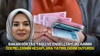 Bakan Göktaş Yaşlı ve Engelli Aylıklarının Ödemelerinin Yatırıldığını Duyurdu