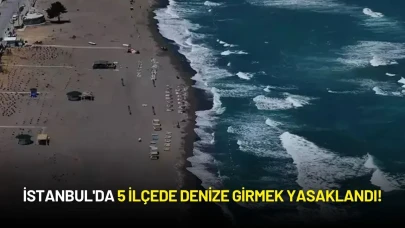 İstanbul'da 5 İlçede Denize Girmek Yasaklandı!