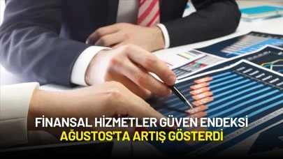 Finansal Hizmetler Güven Endeksi Ağustos'ta Artış Gösterdi