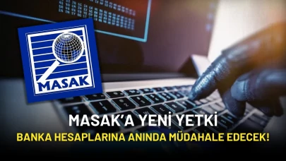 MASAK’a Yeni Yetki: Banka Hesapları Anında Takip ve Durdurma İmkanı