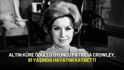 Altın Küre Ödüllü Oyuncu Patricia Crowley, 91 Yaşında Hayatını Kaybetti