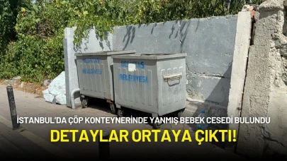 İstanbul’da Çöp Konteynerinde Yanmış Bebek Cesedi Bulundu: Detaylar Ortaya Çıktı!