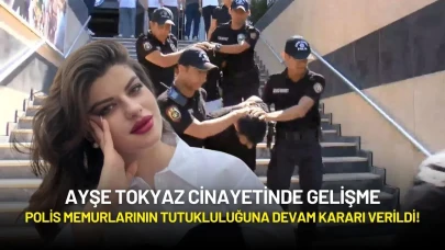 Ayşe Tokyaz Cinayetinde Gelişme: Polis Memurlarının Tutukluluğuna Devam Kararı Verildi!