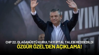 CHP 22. Olağanüstü Kurultayı İptal Talebi Reddedildi: Özgür Özel'den Açıklama!