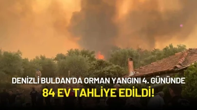 Denizli Buldan’da Orman Yangını 4. Gününde: 84 Ev Tahliye Edildi!