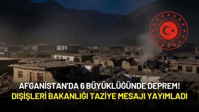 Afganistan’da 6 Büyüklüğünde Deprem! Dışişleri Bakanlığı Taziye Mesajı Yayımladı