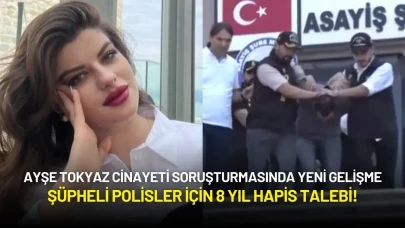 Ayşe Tokyaz Cinayeti Soruşturmasında Yeni Gelişme: Şüpheli Polisler İçin 8 Yıl Hapis Talebi!