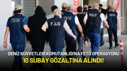 Deniz Kuvvetleri Komutanlığı'na FETÖ Operasyonu: 10 Subay Gözaltına Alındı!