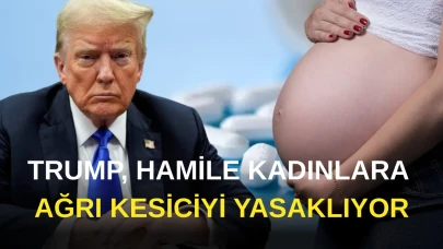 Trump, Hamile Kadınlara Ağrı Kesiciyi Yasaklıyor!