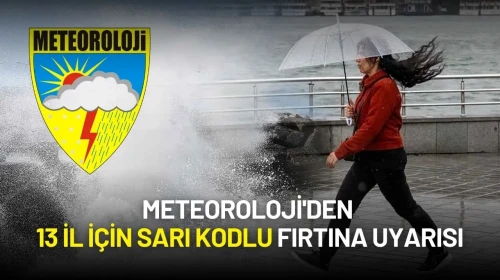 Meteoroloji'den 13 İl İçin Sarı Kodlu Fırtına Uyarısı!