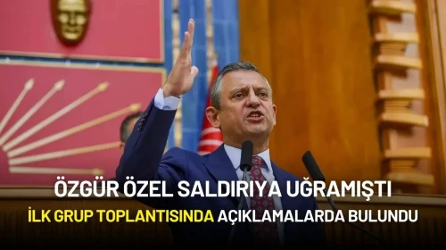 Özgür Özel, Yumruklu Saldırının Ardından İlk Grup Toplantısında Açıklamalarda Bulundu