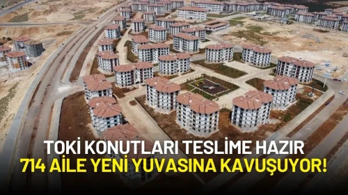 TOKİ Konutları Teslime Hazır: 714 Aile Yeni Yuvasına Kavuşuyor!