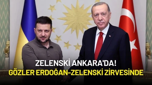 Zelenski Ankara'da! Gözler Erdoğan-Zelenski Zirvesinde