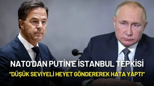 NATO'dan Putin'e İstanbul Tepkisi: “Düşük Seviyeli Heyet Göndererek Hata Yaptı”