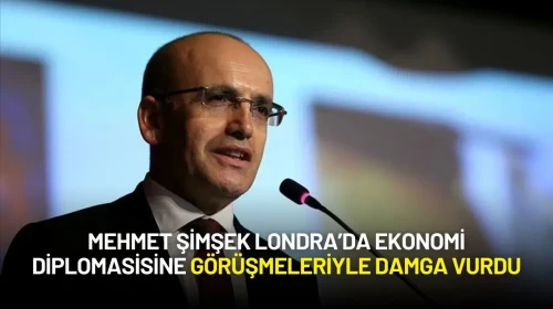 Mehmet Şimşek Londra’da Ekonomi Diplomasisine Görüşmeleriyle Damga Vurdu