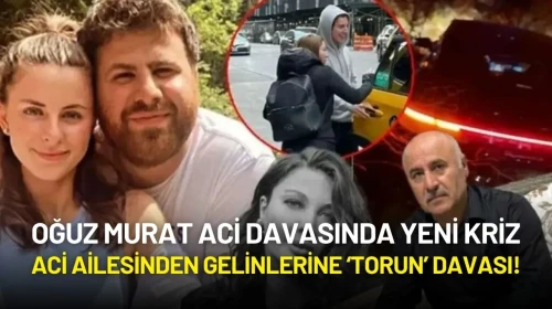 Oğuz Murat Aci Davasında Yeni Kriz: Aci Ailesinden Gelinlerine ‘Torun’ Davası!