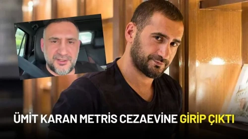 Ümit Karan Metris Cezaevine Girip Çıktı: “Tutuklu Değilim"