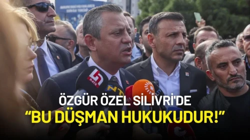 Özgür Özel Silivri'de: “Bu Düşman Hukukudur!”