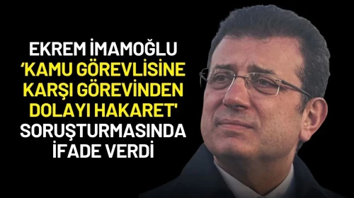 Ekrem İmamoğlu ‘Kamu Görevlisine Karşı Görevinden Dolayı Hakaret' Soruşturmasında İfade Verdi