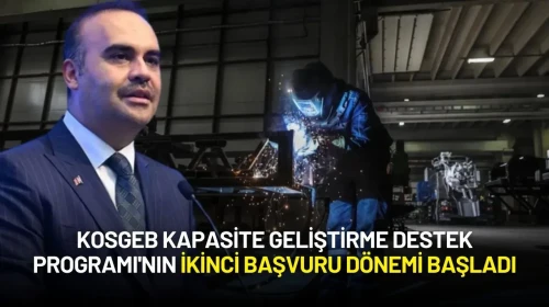 Sanayi Bakanı Kacır, KOSGEB Kapasite Geliştirme Destek Programı'nın İkinci Başvuru Döneminin Başladığını Duyurdu