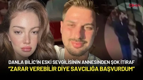 Danla Bilic’in Eski Sevgilisinin Annesinden Şok İtiraf: “Zarar Verebilir Diye Savcılığa Başvurdum”