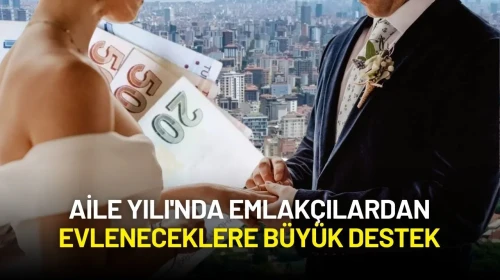 Aile Yılı'nda Emlakçılardan Yeni Evlenecek Çiftlere Büyük Destek: Komisyon Ücreti Alınmayacak