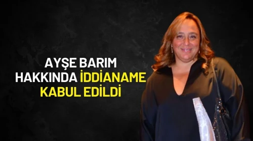 Ayşe Barım Hakkında İddianame Kabul Edildi: "O" Tarihte Hakim Karşısına Çıkacak!