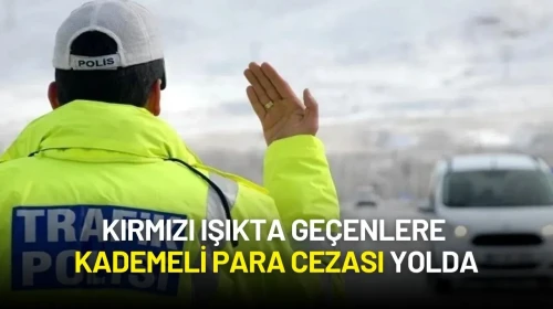 Karayolları Trafik Kanunu Meclis'te! Kırmızı Işıkta Geçenlere Kademeli Para Cezası