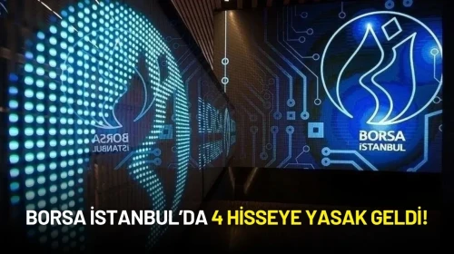 Borsa İstanbul’da 4 Hisseye Yasak Geldi!